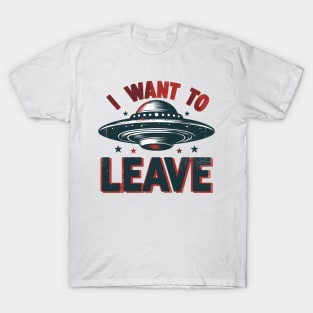 I Want To Leave T-Shirt